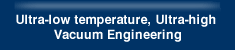 Ultra-low temperature, Ultra-high Vacuum Engineering 